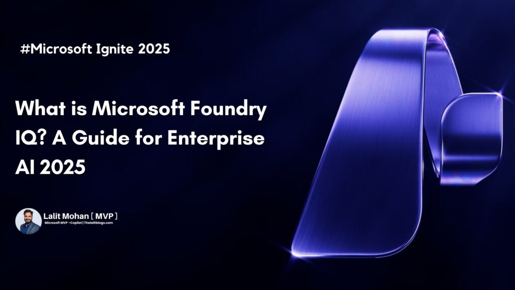 What is Microsoft Foundry IQ? A Guide for Enterprise AI 2025 Microsoft Foundry IQ