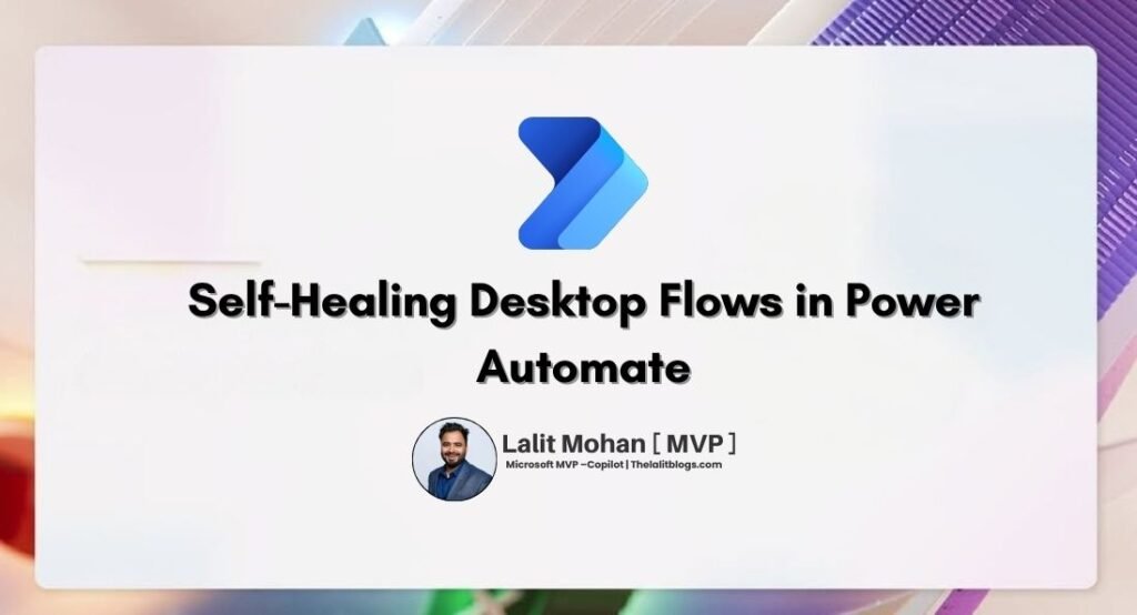 Self-Healing Desktop Flows in Power Automate: How AI Fixes Your Broken Bots Power Automate